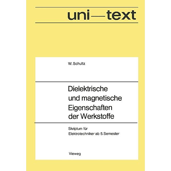 Dielektrische und magnetische Eigenschaften der Werkstoffe / uni-texte, Walter Schultz