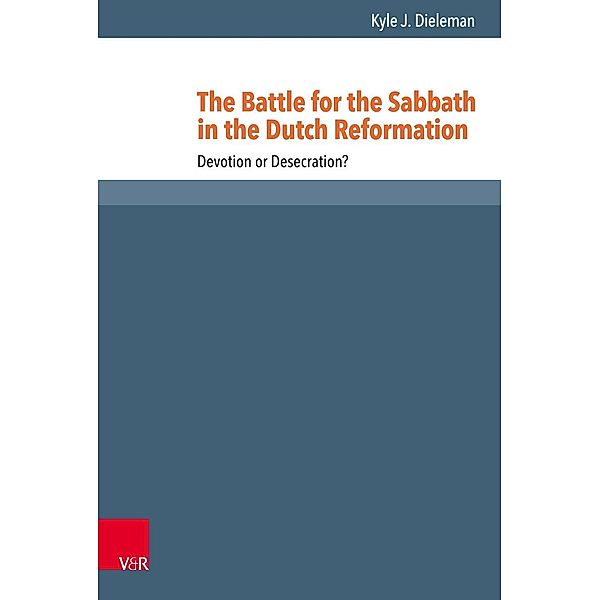 Dieleman, K: Battle for the Sabbath in the Dutch Reformation, Kyle J. Dieleman