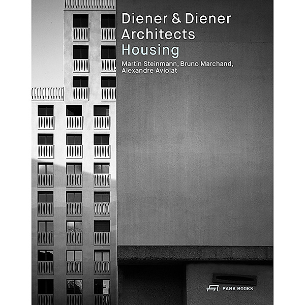Diener & Diener Architects - Housing, Alexandre Aviolat, Bruno Marchand, Martin Steinmann