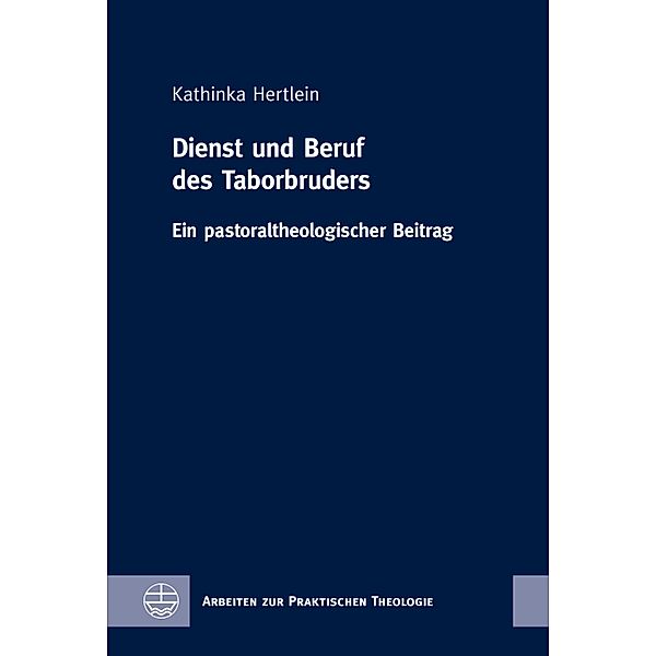 Dienst und Beruf des Taborbruders / Arbeiten zur Praktischen Theologie (APrTh) Bd.82, Kathinka Hertlein