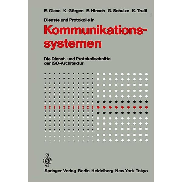 Dienste und Protokolle in Kommunikationssystemen, Eckart Giese, Klaus Görgen, Elfriede Hinsch, Günter Schulze, Klaus Truöl