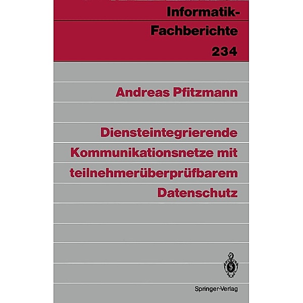 Diensteintegrierende Kommunikationsnetze mit teilnehmerüberprüfbarem Datenschutz / Informatik-Fachberichte Bd.234, Andreas Pfitzmann