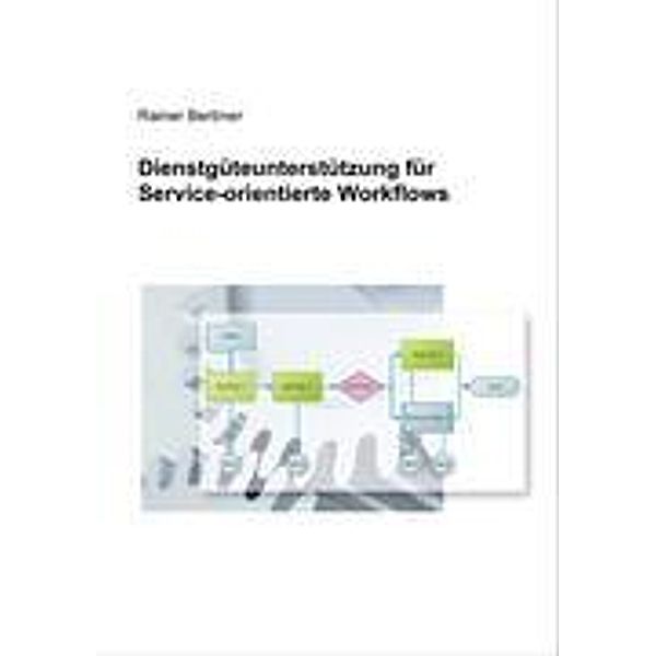 Dienstgüteunterstützung für Service-orientierte Workflows, Rainer Berbner