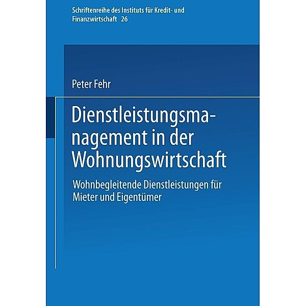 Dienstleistungsmanagement in der Wohnungswirtschaft / Schriftenreihe des Instituts für Kredit- und Finanzwirtschaft Bd.26, Peter Fehr