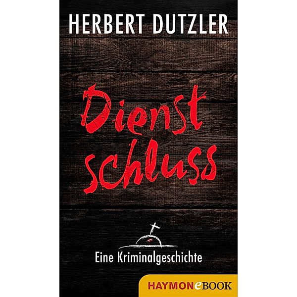 Dienstschluss. Eine Kriminalgeschichte, Herbert Dutzler