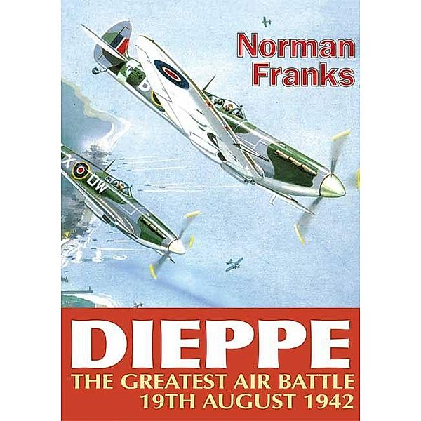 Dieppe: The Greatest Air Battle, Franks Norman Franks