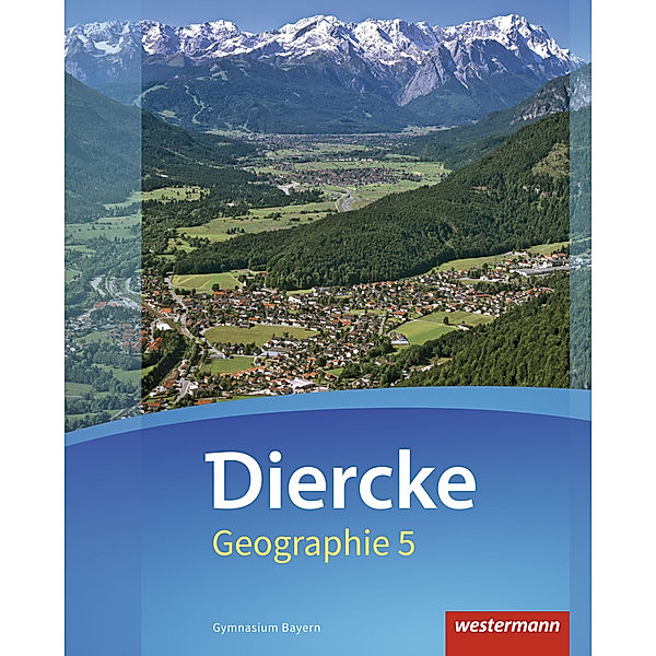 Diercke Geographie - Ausgabe 2017 für Gymnasien in Bayern, Tobias Briegel, Markus Held, Anna Kerger, Hans-Peter Peer, Thomas Seidl, Bianca Meyer, Kathrin Wind, Bernd Stallhofer, Anja Heil