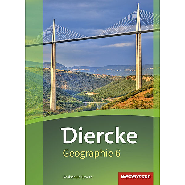 Diercke Geographie - Ausgabe 2017 für Realschulen in Bayern, Karin Fuchs, Michael Kozel, Hans Kronfeldner, Michael Richter, Thomas Öllinger, Stefanie Zecha, Rubén-Pablo Müller, Elena Schmutzer, Arne Kahl, Barbara Lautenbacher, Udo Weierich