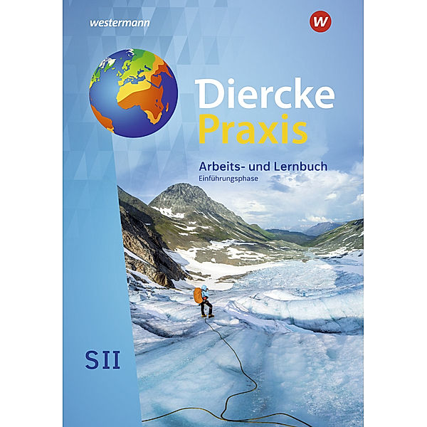 Diercke Praxis SII - Arbeits- und Lernbuch - Ausgabe 2020, Andreas Bremm, Ursula Brinkmann-Brock, Erik Elvenich, Guido Hoffmeister, Christine Kreuzberger, Norma Kreuzberger, Lars Schmoll, Björn Schray, Wolfgang Stark, Silke Weiss, Wolfgang Latz