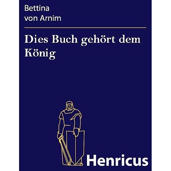 Dies Buch gehört dem König, Bettina Von Arnim