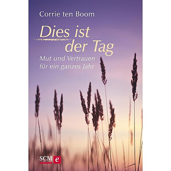 Dies ist der Tag - Mut und Vertrauen für ein ganzes Jahr, Corrie ten Boom