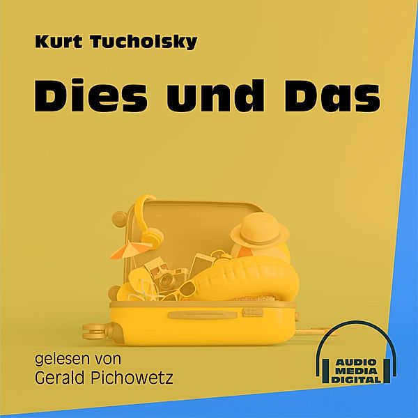 Dies und Das, Kurt Tucholsky