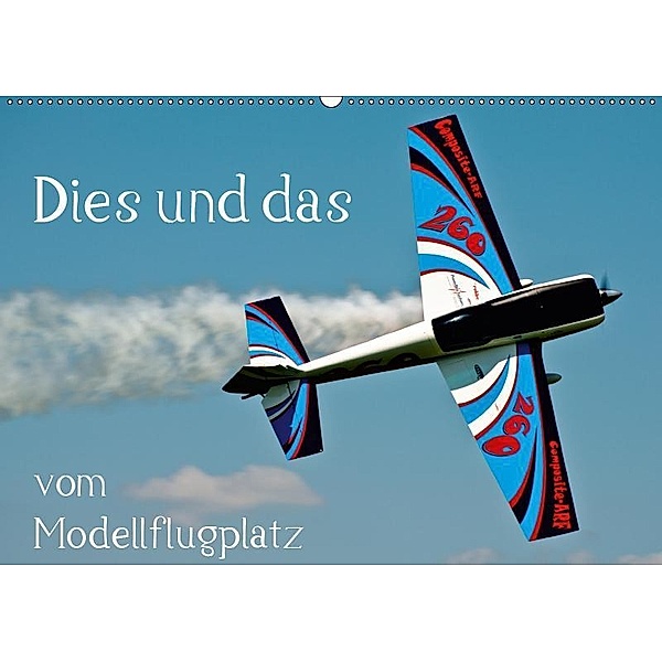 Dies und das vom Modellflugplatz (Wandkalender 2019 DIN A2 quer), Bernd Selig