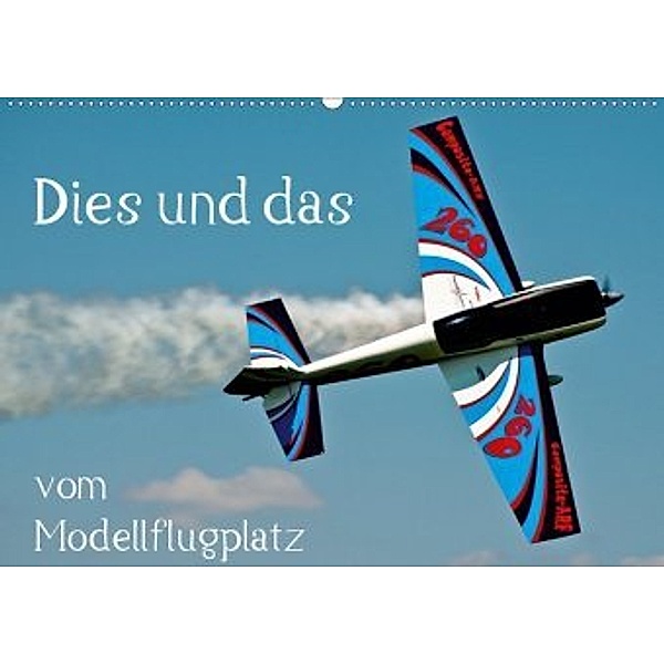 Dies und das vom Modellflugplatz (Wandkalender 2020 DIN A2 quer), Bernd Selig