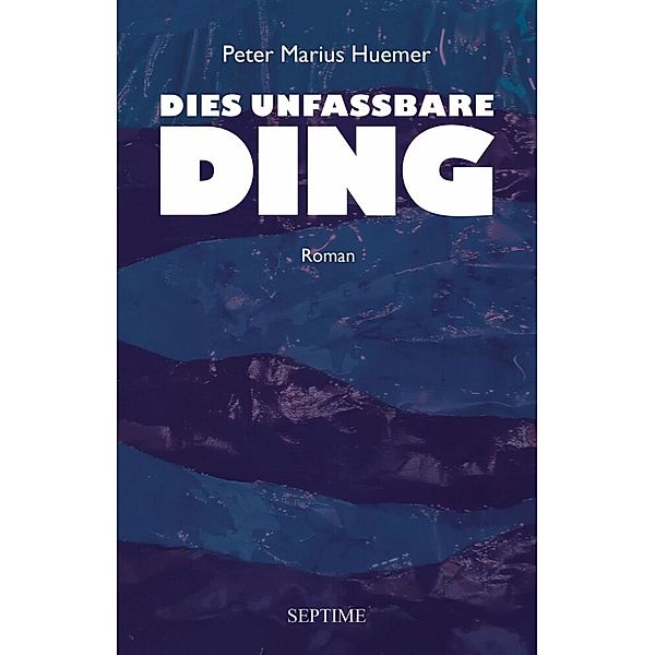 Dies unfassbare Ding, Peter Marius Huemer