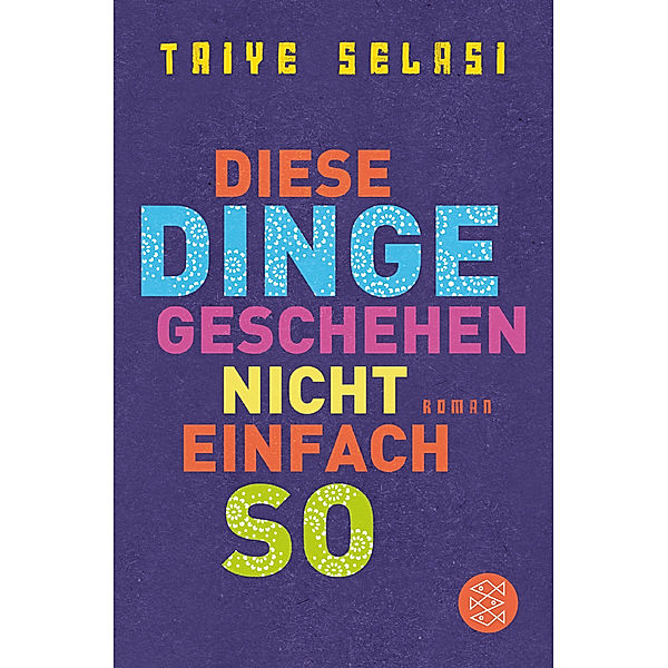 Diese Dinge geschehen nicht einfach so, Taiye Selasi