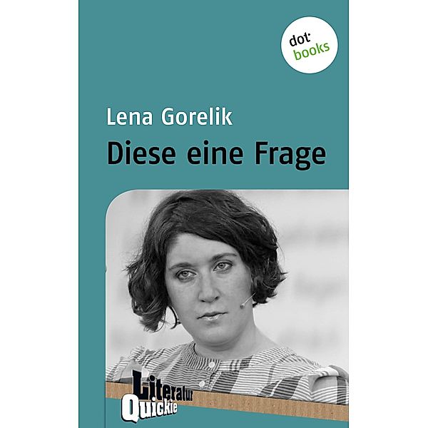 Diese eine Frage / Literatur-Quickie Bd.68, Lena Gorelik