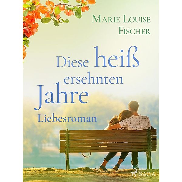 Diese heiß ersehnten Jahre - Liebesroman, MARIE LOUISE FISCHER