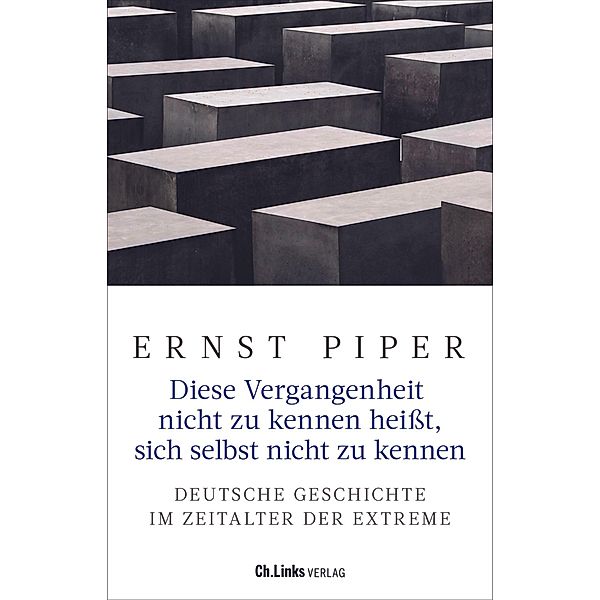 Diese Vergangenheit nicht zu kennen heisst, sich selbst nicht zu kennen, Ernst Piper