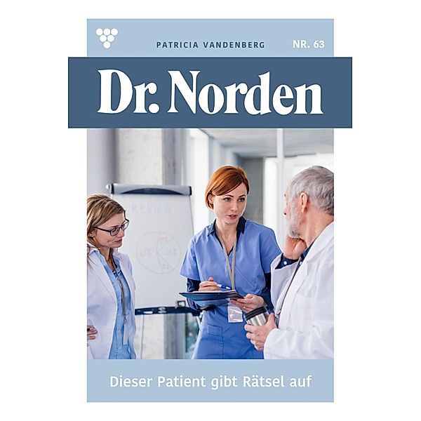 Dieser Patient gibt Rätsel auf / Dr. Norden Bd.63, Patricia Vandenberg
