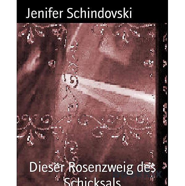 Dieser Rosenzweig des Schicksals, Jenifer Schindovski