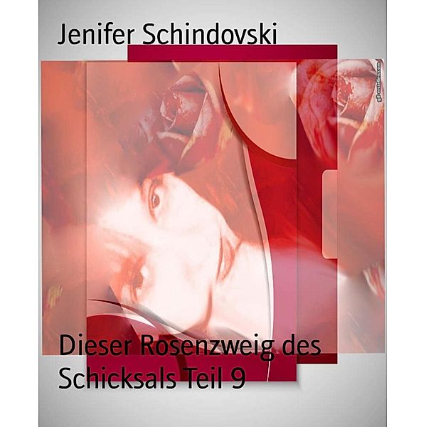 Dieser Rosenzweig des Schicksals Teil 9, Jenifer Schindovski