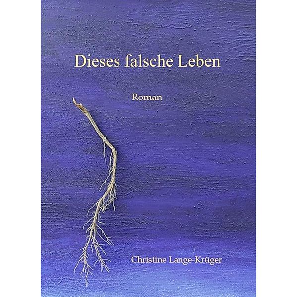 Dieses falsche Leben, Christine Lange-Krüger