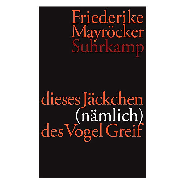 Dieses Jäckchen (nämlich) des Vogel Greif, Friederike Mayröcker