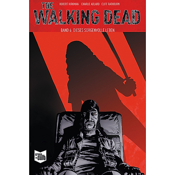 Dieses sorgenvolle Leben / The Walking Dead Bd.6, Robert Kirkman, Cliff Rathburn