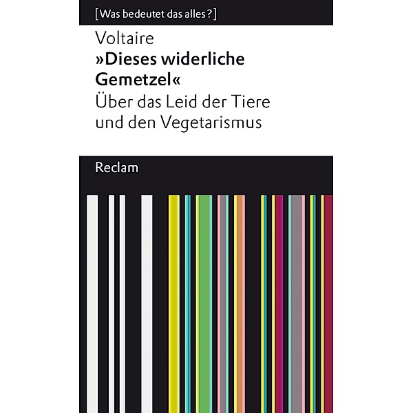 »Dieses widerliche Gemetzel«. Über das Leid der Tiere und den Vegetarismus / Reclams Universal-Bibliothek, Voltaire