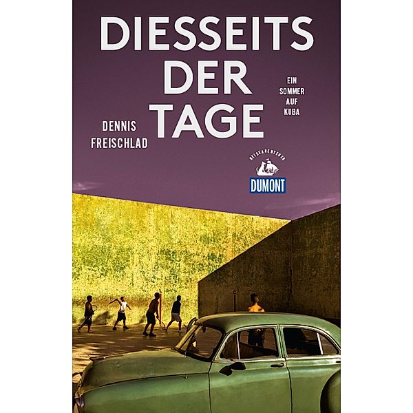 Diesseits der Tage (DuMont Reiseabenteuer) / DuMont Reiseabenteuer E-Book, Dennis Freischlad