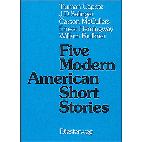 Diesterwegs Neusprachliche Bibliothek - Englische Abteilung / Five Modern American Short Stories, Truman Capote, Jerome D. Salinger, Carson McCullers