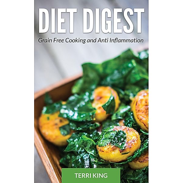 Diet Digest: Grain Free Cooking and Anti Inflammation / Healthy Lifestyles, Terri King