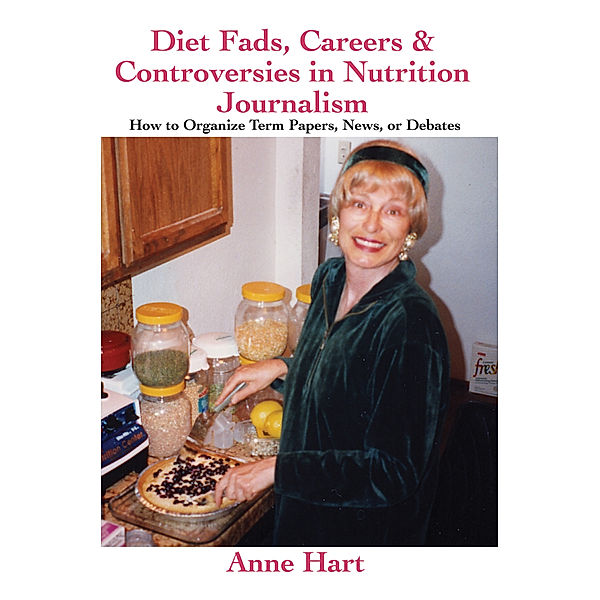 Diet Fads, Careers & Controversies in Nutrition Journalism, Anne Hart