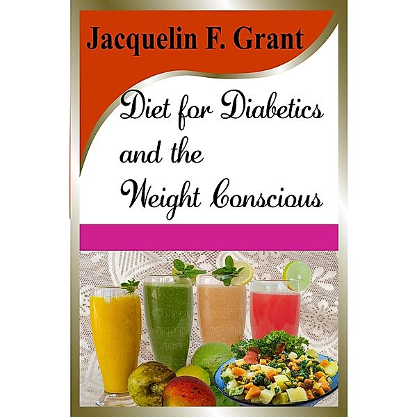 Diet for Diabetics and the Weight Conscious, Jacquelin F. Grant