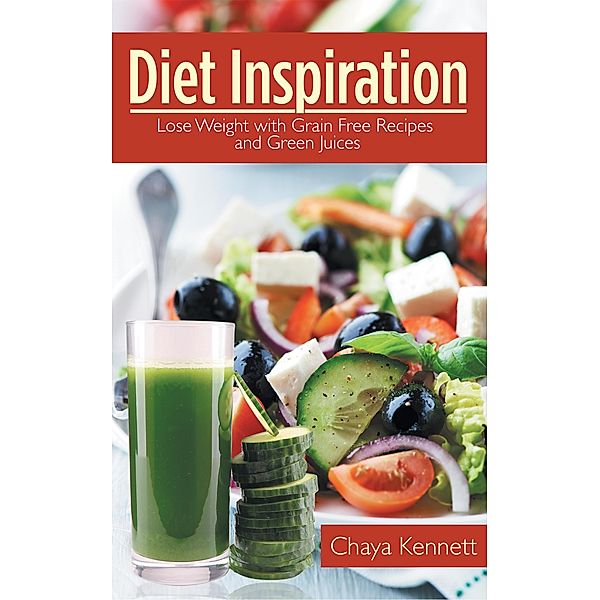 Diet Inspiration: Lose Weight with Grain Free Recipes and Green Juices / Healthy Lifestyles, Chaya Kennett