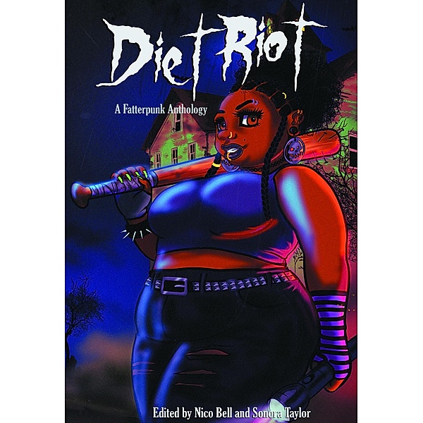 Diet Riot: A Fatterpunk Anthology, Sonora Taylor, Die Booth, Kc Loesner, E. E. W. Christman, Nico Bell, Christi Nogle, Nikki R. Leigh, Roxie Voorhees, Stephanie Rabig, Marsheila Rockwell, Kay Hanifen, Judith Baron