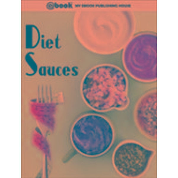 Diet Sauces / My Ebook Publishing House, My Ebook Publishing House