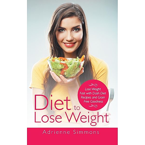Diet to Lose Weight / WebNetworks Inc, Adrienne Simmons, Harper Kristina