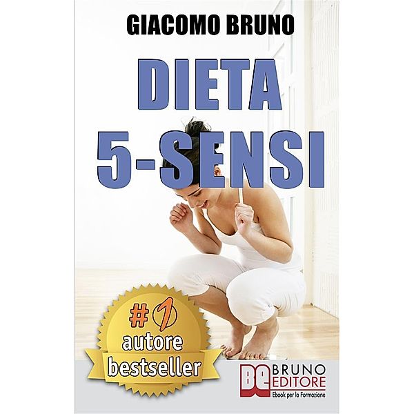 DIETA 5-SENSI. Dimagrire e Controllare il Tuo Peso con le Regole dei Magri Naturali / Libri Dieta, Giacomo Bruno