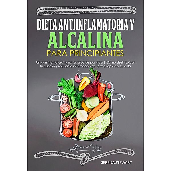 Dieta Antiinflamatoria Y Alcalina Para Principiantes, Serena Stewart