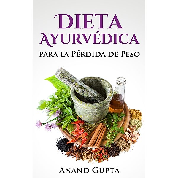 Dieta Ayurvédica para la Pérdida de Peso, Anand Gupta