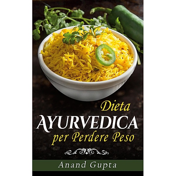 Dieta Ayurvedica per  Perdere Peso, Anand Gupta