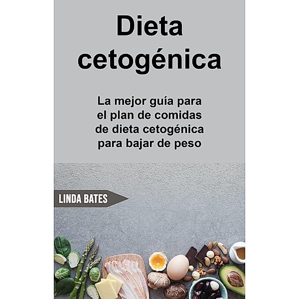 Dieta cetogenica: la mejor guia para el plan de comidas de dieta cetogenica para bajar de peso / Babelcube Inc., Rachel Garten