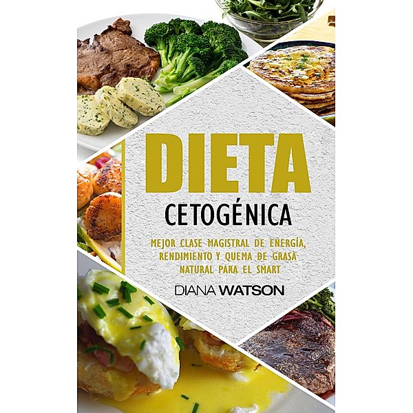 Dieta cetogénica: mejor energía, rendimiento y masterclass quema de grasa natural para el Smart, Diana Watson