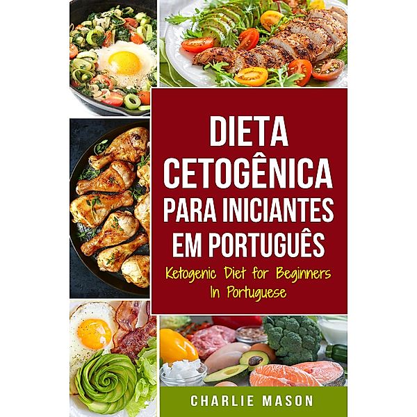 Dieta Cetogênica para Iniciantes Em português/ Ketogenic Diet for Beginners In Portuguese, Charlie Mason