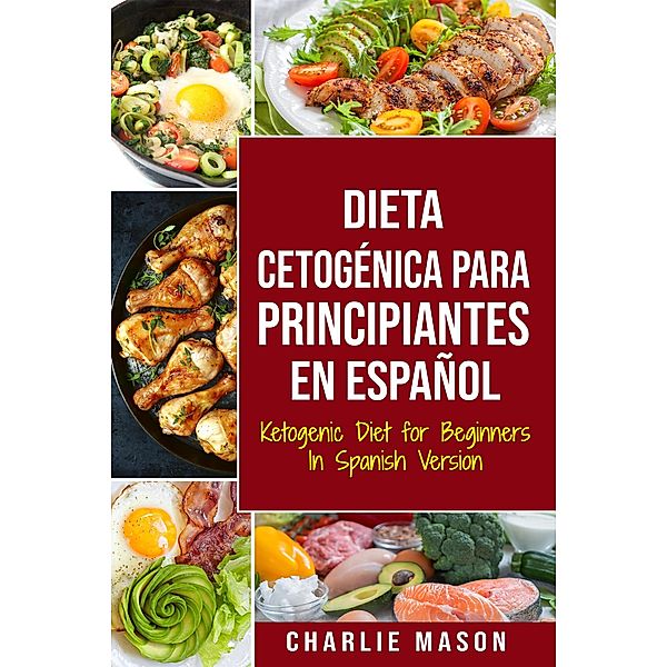 Dieta cetogénica para principiantes En Español/ Ketogenic Diet for Beginners In Spanish Version, Charlie Mason