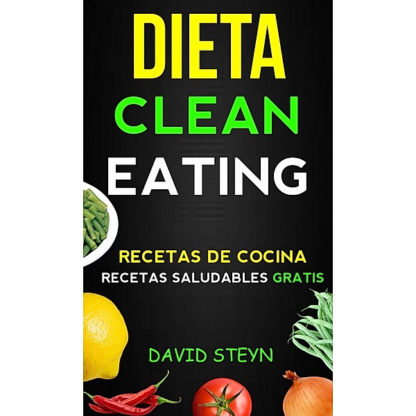 Dieta Clean Eating  (Recetas de cocina:  Recetas saludables Gratis), David Steyn
