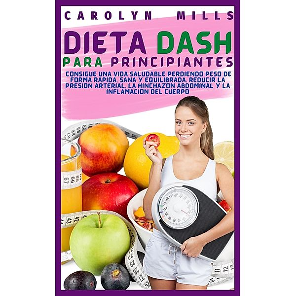 Dieta Dash Para Principiantes, Carolyn E. Mills