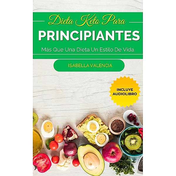 Dieta Keto Para Principiantes, Más Que Una Dieta Un Estilo De Vida, Isabella Valencia